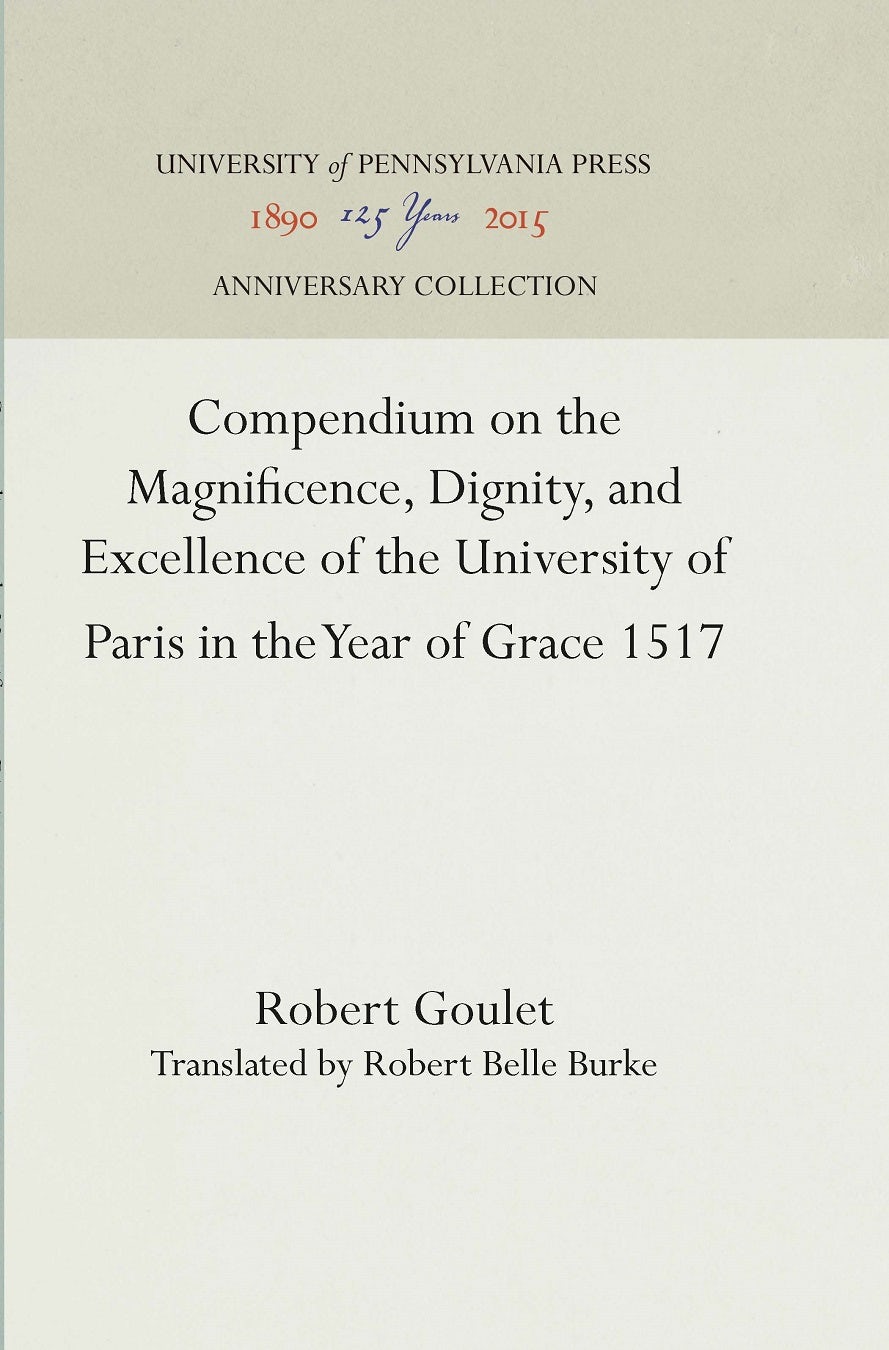 Book cover image for Compendium on the Magnificence, Dignity, and Excellence of the University of Paris in the Year of Grace 1517 ISBN: 9781512814965